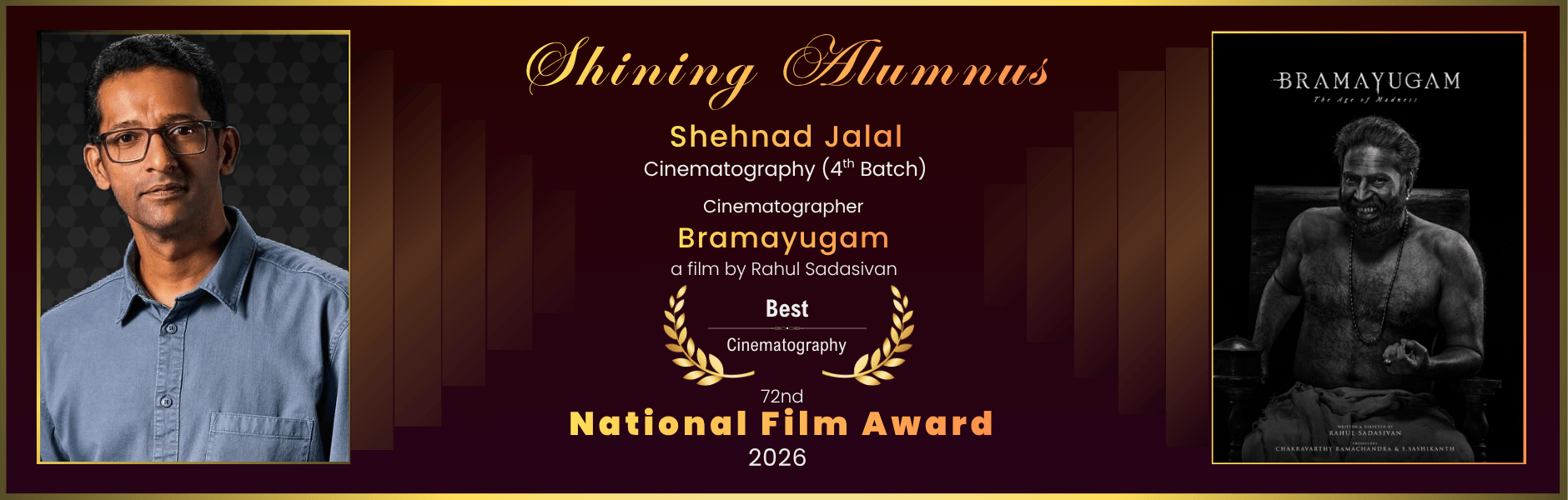 SRFTI alumnus Shehnad Jalal - Awarded Best Cinematography (2026) at the 72nd National Film Award 2026 for the film Bramayugam, directed by Rahul Sadasivan